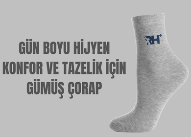 Gümüş Çorap: Gün Boyu Hijyen, Konfor ve Tazelik